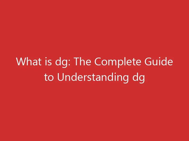 What is dg: The Complete Guide to Understanding dg - [Updated August 2024 ]